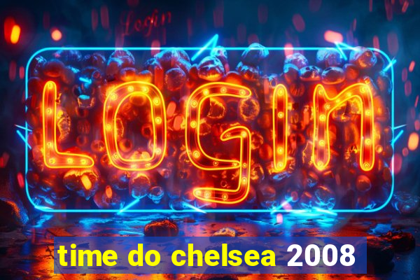 time do chelsea 2008